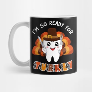 I_m Ready For Turkey Cute Tooth Dental Thanksgiving Mug